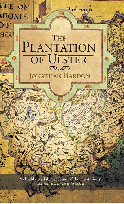 The Plantation of Ulster: The British Colonization of the North of Ireland in the 17th Century