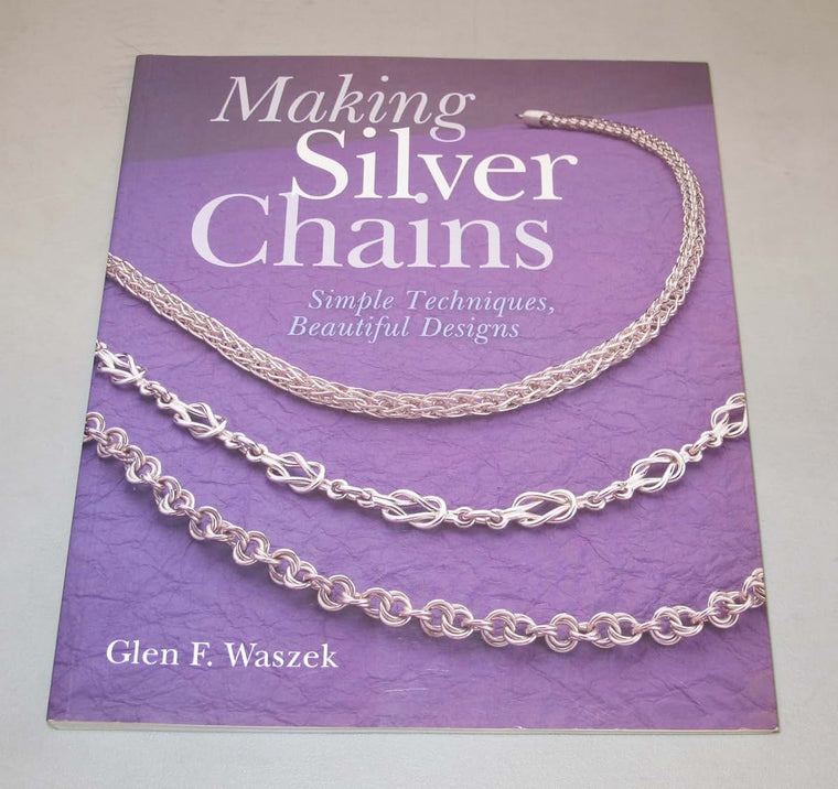 Making Silver Chains: Simple Techniques, Beautiful Designs