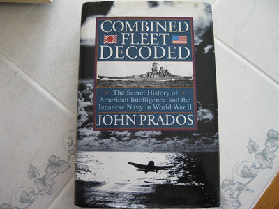Combined Fleet Decoded: The Secret History of American Intelligence and the Japanese Navy in World War II