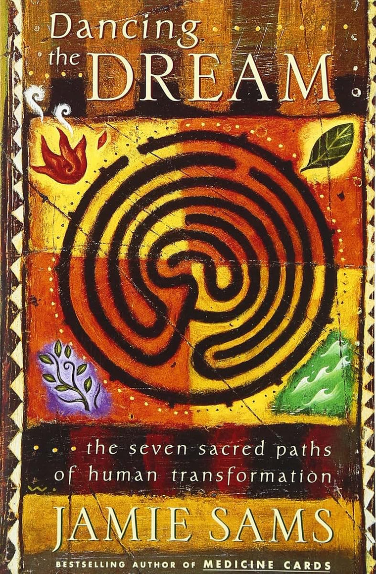 Dancing the Dream: The Seven Sacred Paths Of Human Transform