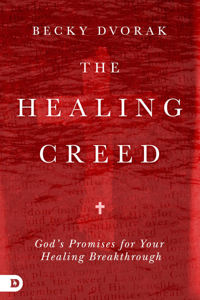 The Healing Creed: God's Promises for Your Healing Breakthrough
