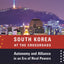 South Korea at the Crossroads: Autonomy and Alliance in an Era of Rival Powers (A Council on Foreign Relations Book)