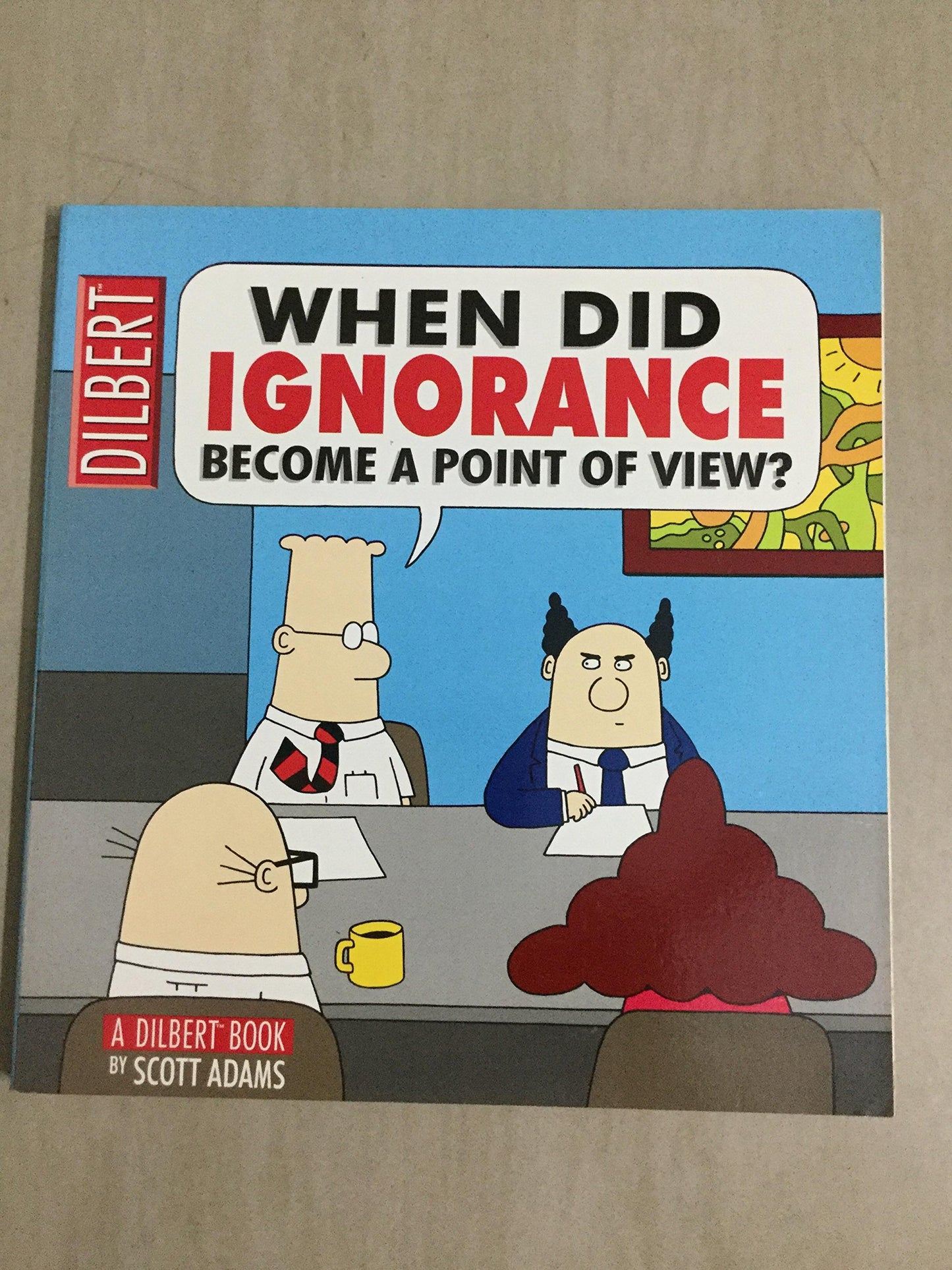 When Did Ignorance Become A Point Of View by Adams, Scott