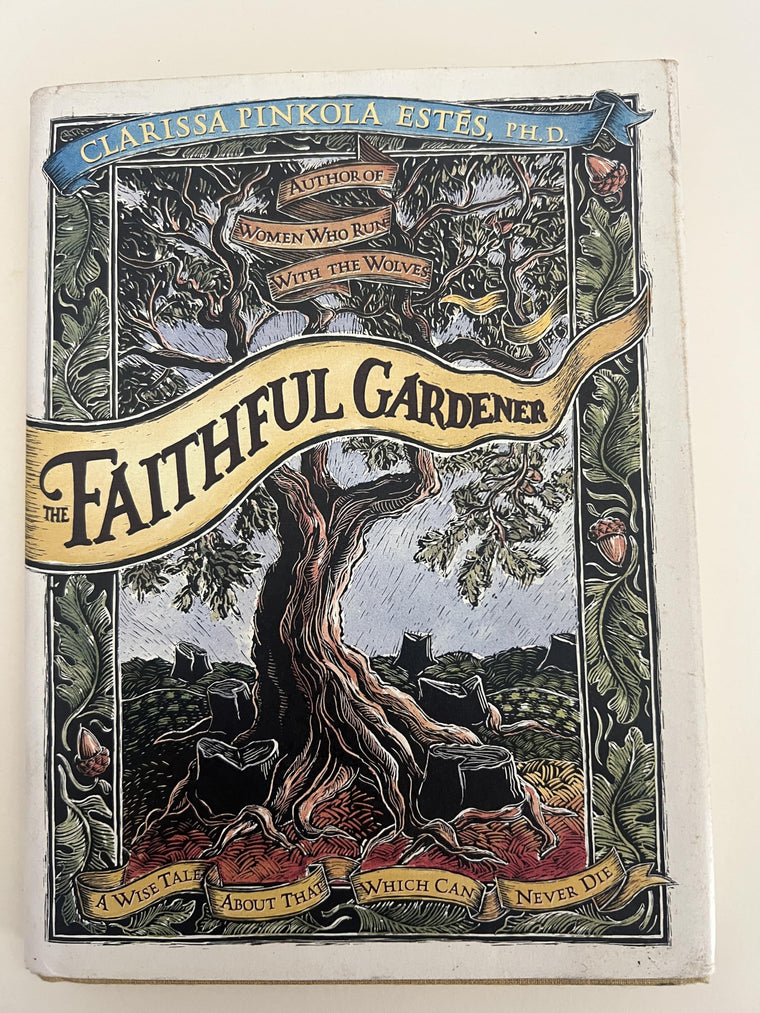 The Faithful Gardener: A Wise Tale About That Which Can Never Die