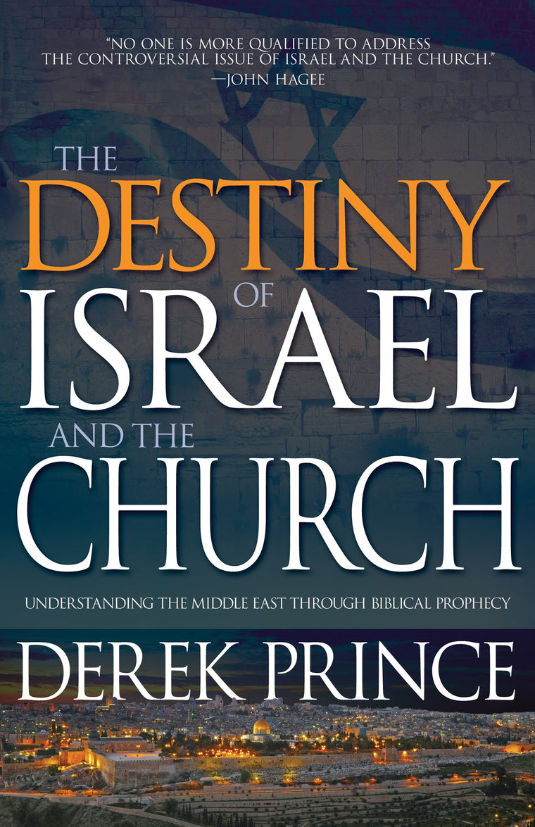 The Destiny of Israel and the Church: Understanding the Middle East Through Biblical Prophecy