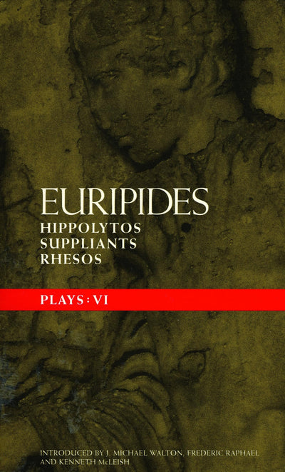 Euripides Plays: 6: Hippolytos; Suppliants and Rhesos (Classical Dramatists)