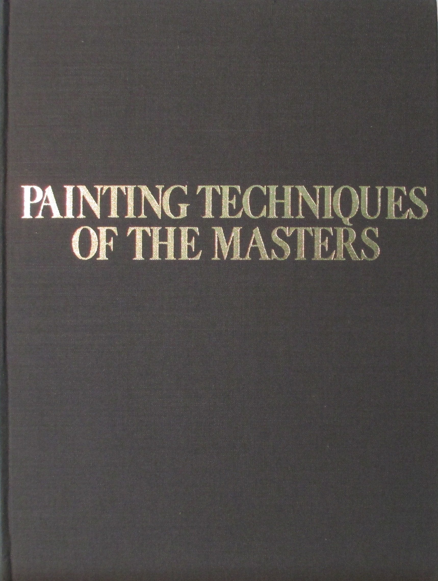 Painting Techniques of the Masters: Painting Lessons from the Great Masters, Revised and Enlarged Edition