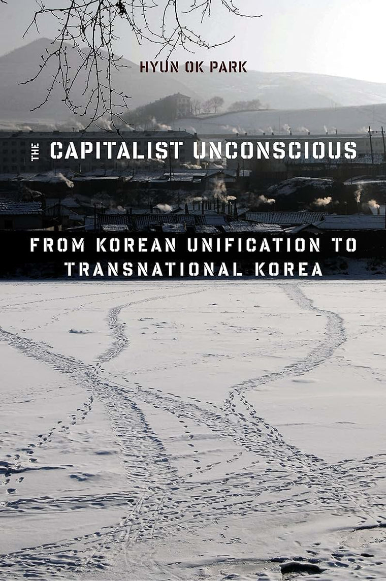 The Capitalist Unconscious: From Korean Unification to Transnational Korea