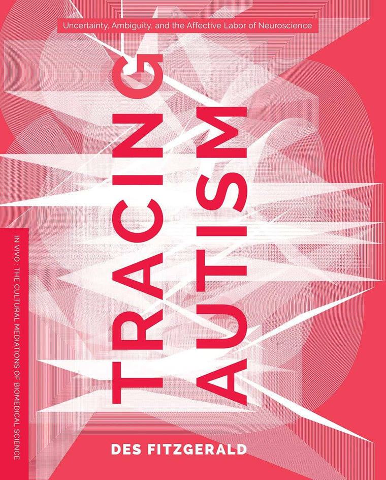 Tracing Autism: Uncertainty, Ambiguity, and the Affective Labor of Neuroscience (In Vivo)