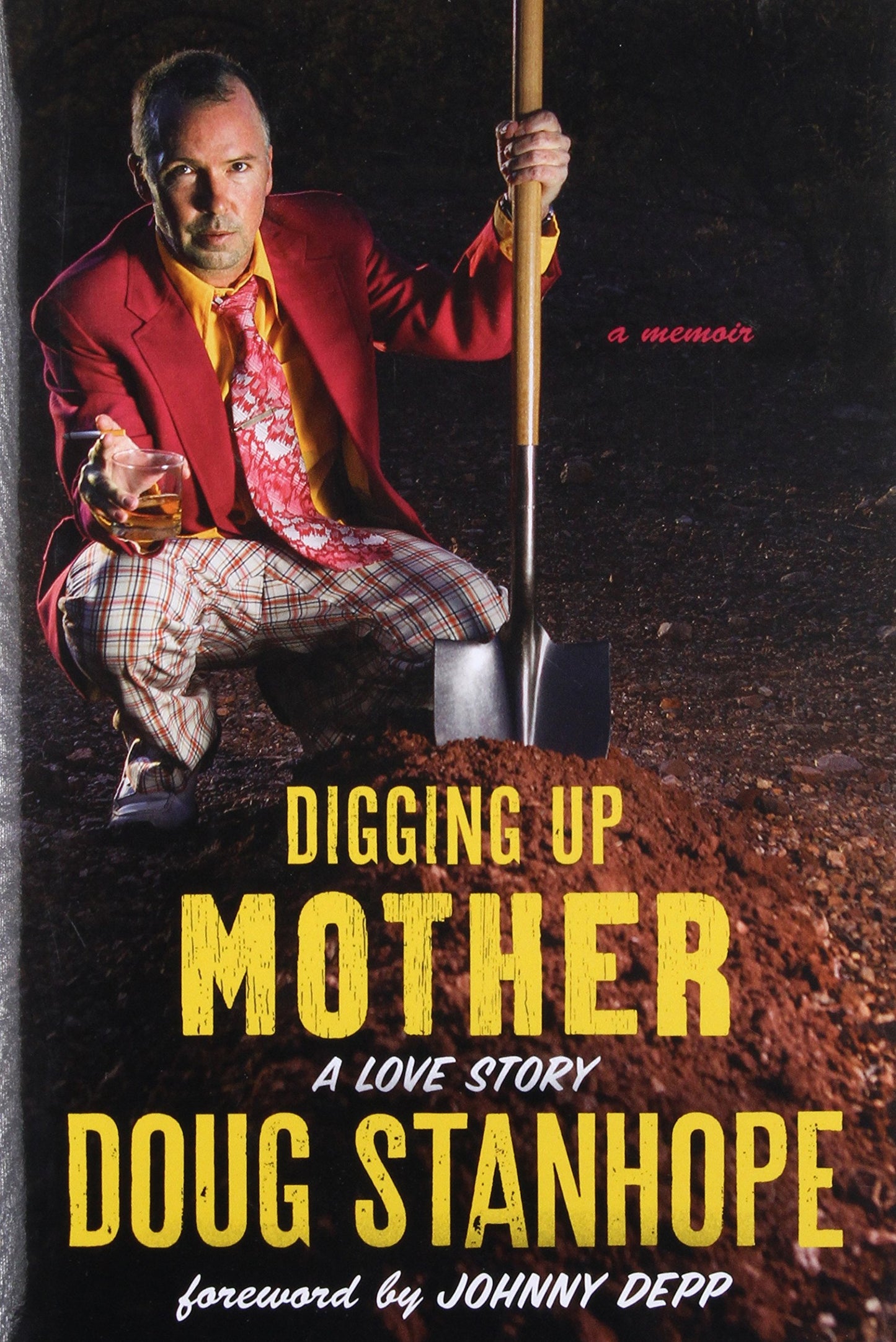 Digging Up Mother: A Love Story by Doug Stanhope