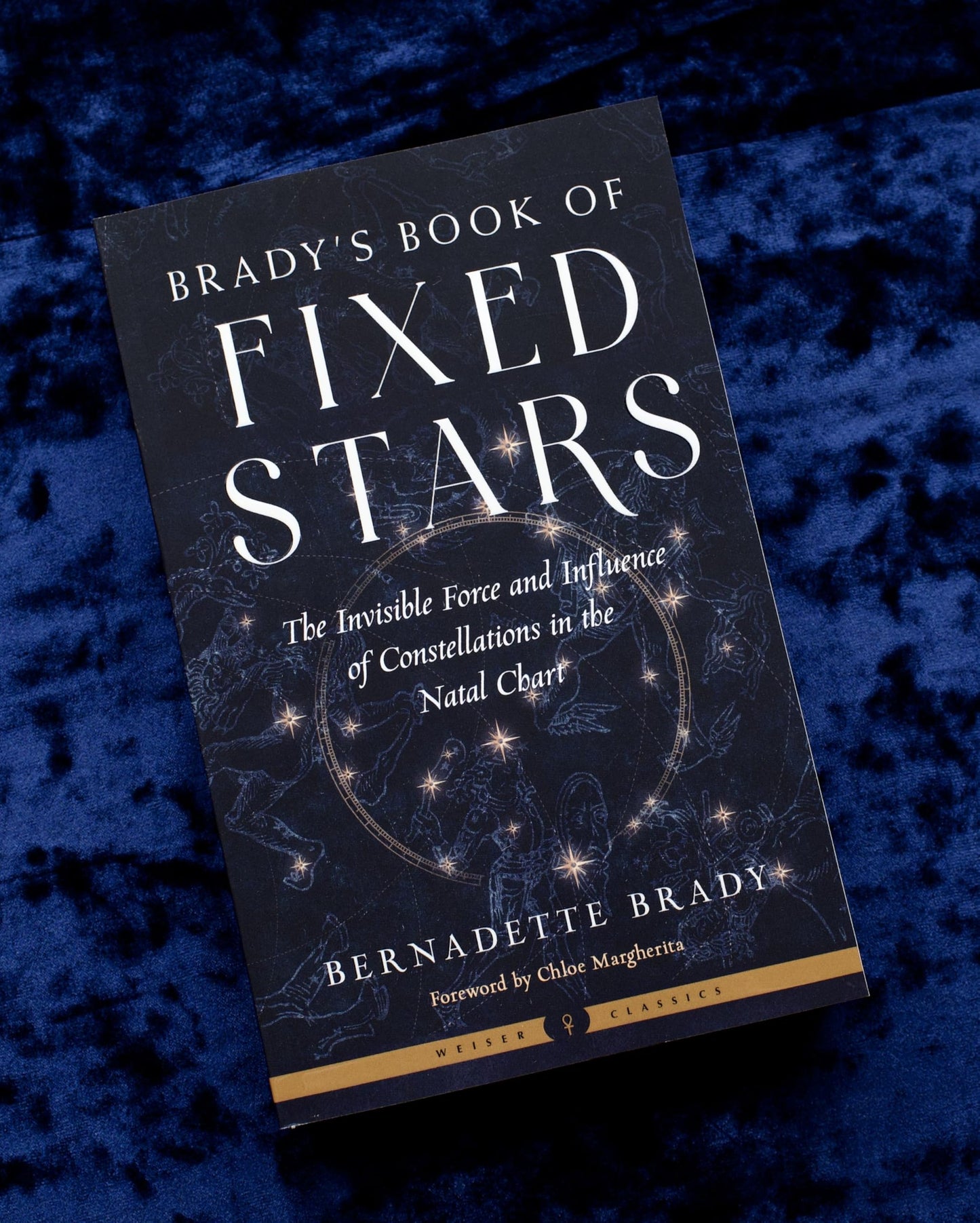 Brady's Book of Fixed Stars: The Invisible Force and Influence of Constellations in the Natal Chart (Weiser Classics Series)