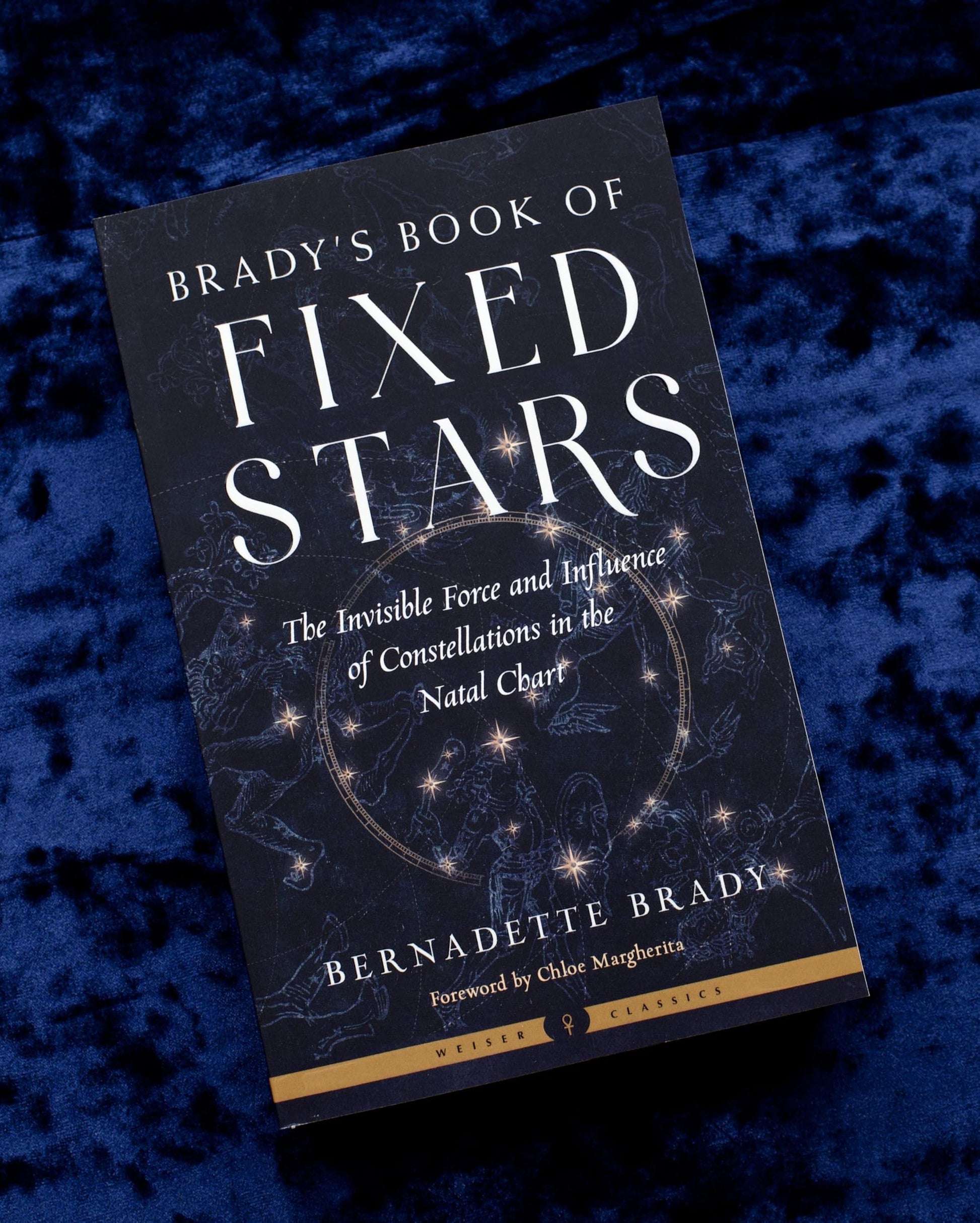 Brady's Book of Fixed Stars: The Invisible Force and Influence of Constellations in the Natal Chart (Weiser Classics Series)