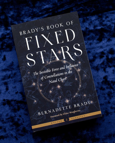 Brady's Book of Fixed Stars: The Invisible Force and Influence of Constellations in the Natal Chart (Weiser Classics Series)