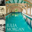 Julia Morgan: An Intimate Biography of the Trailblazing Architect