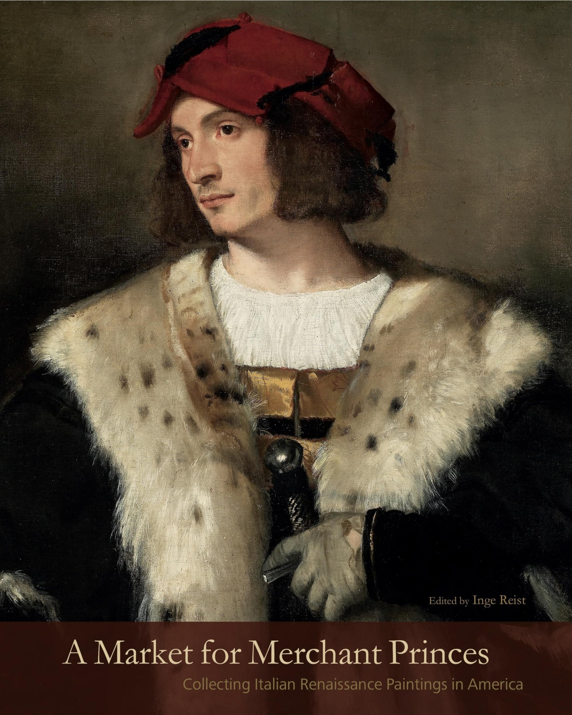A Market for Merchant Princes: Collecting Italian Renaissance Paintings in America (The Frick Collection Studies in the History of Art Collecting in America)