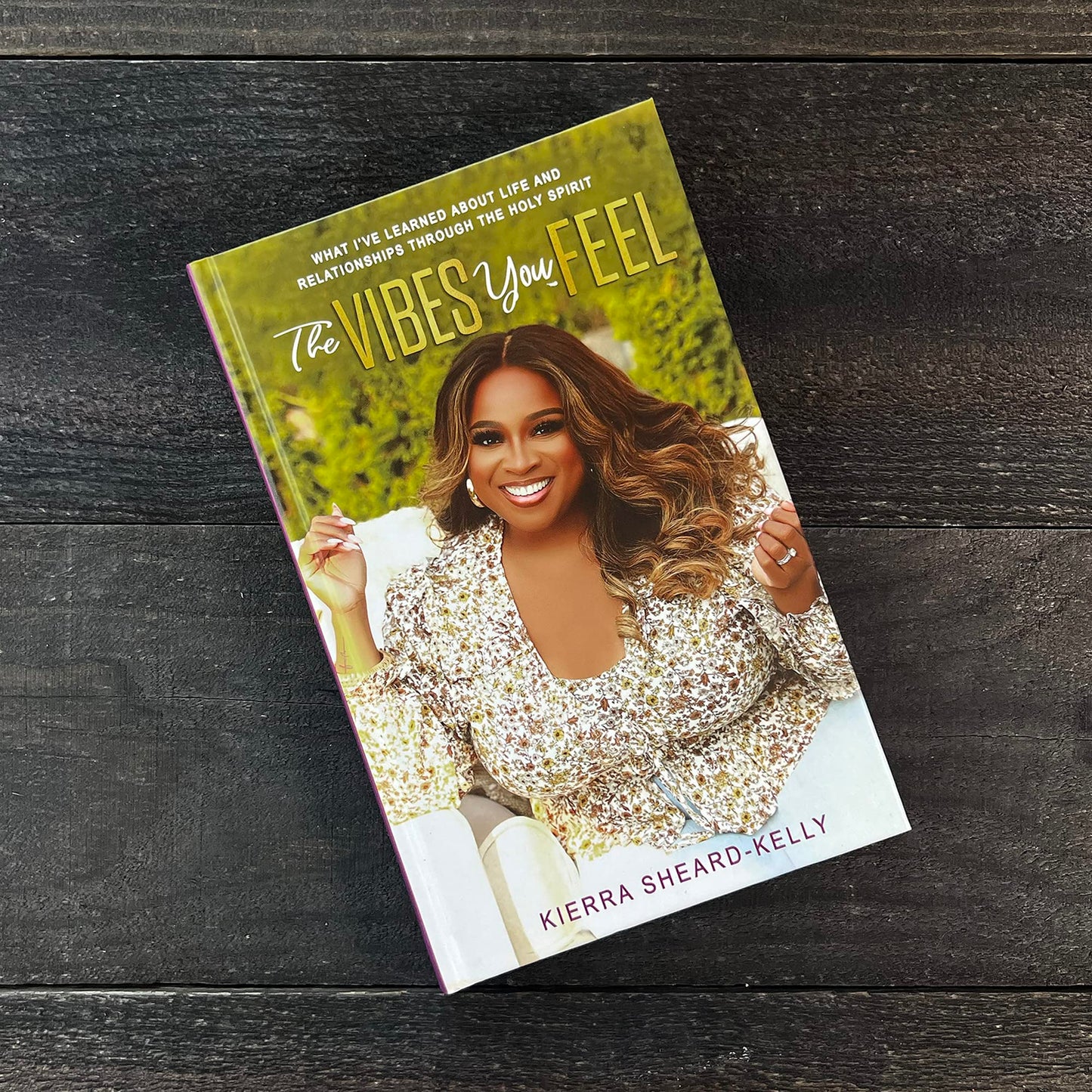 The Vibes You Feel: What Ive Learned about Life and Relationships through the Holy Spirit