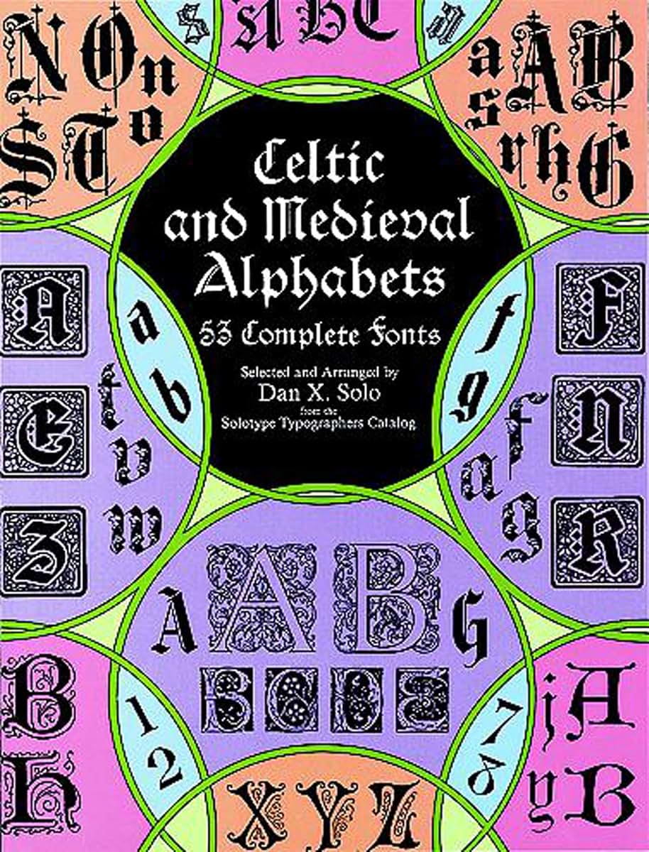 Celtic and Medieval Alphabets: 53 Complete Fonts (Lettering, Calligraphy, Typography)