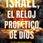 Israel, el reloj profético de Dios: Qué dice la Biblia acerca de Israel y el plan de Dios para el fin de los tiempos (Spanish Edition)
