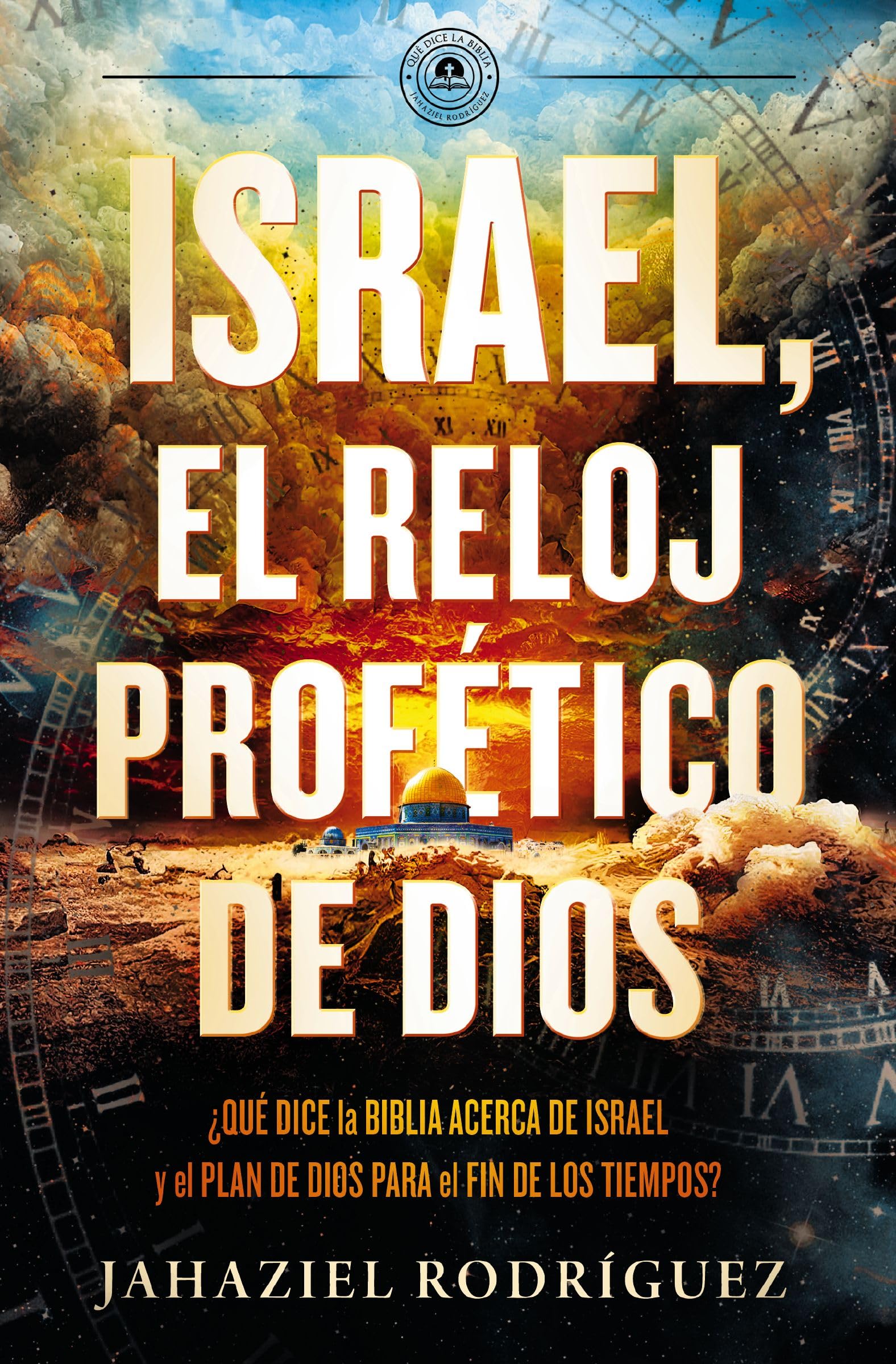 Israel, el reloj profético de Dios: Qué dice la Biblia acerca de Israel y el plan de Dios para el fin de los tiempos (Spanish Edition)