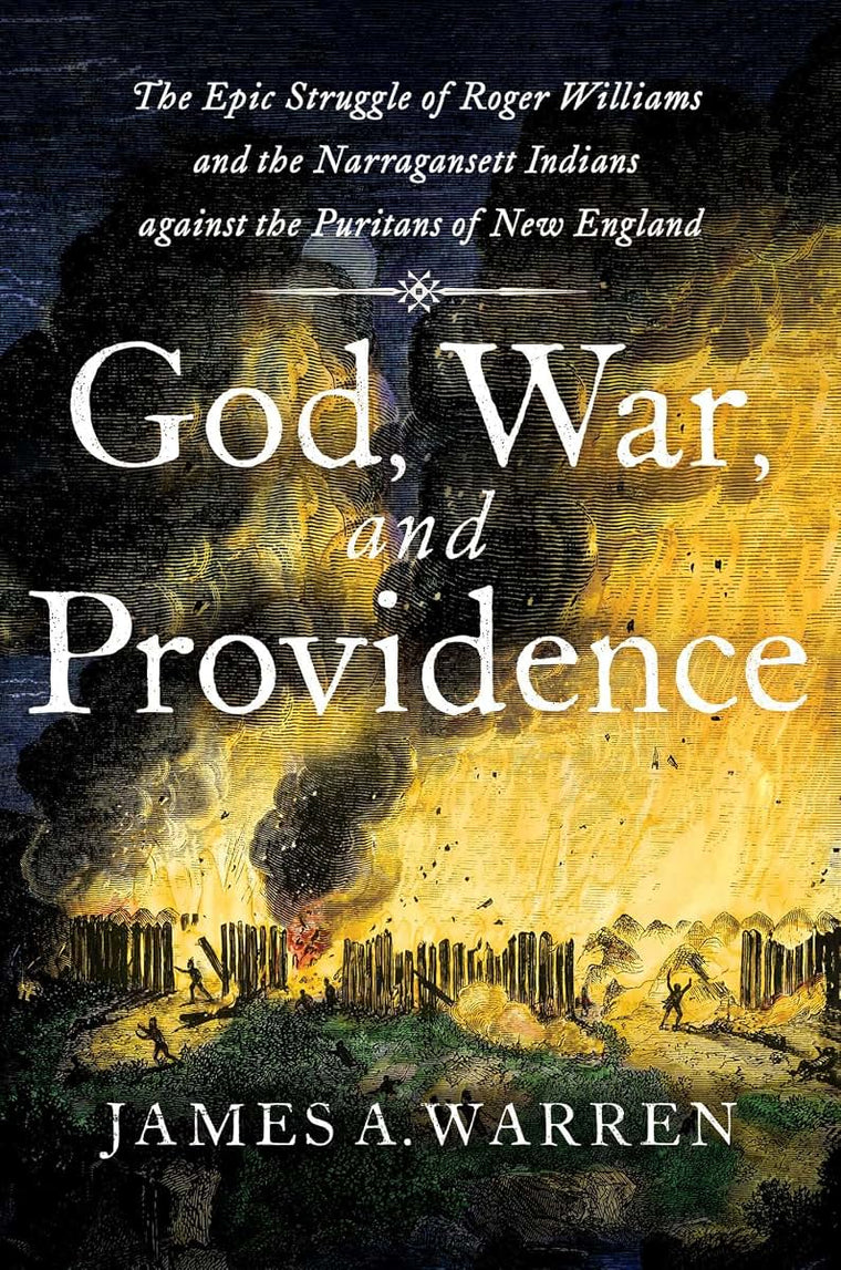God, War, and Providence: The Epic Struggle of Roger Williams and the Narragansett Indians against the Puritans of New England