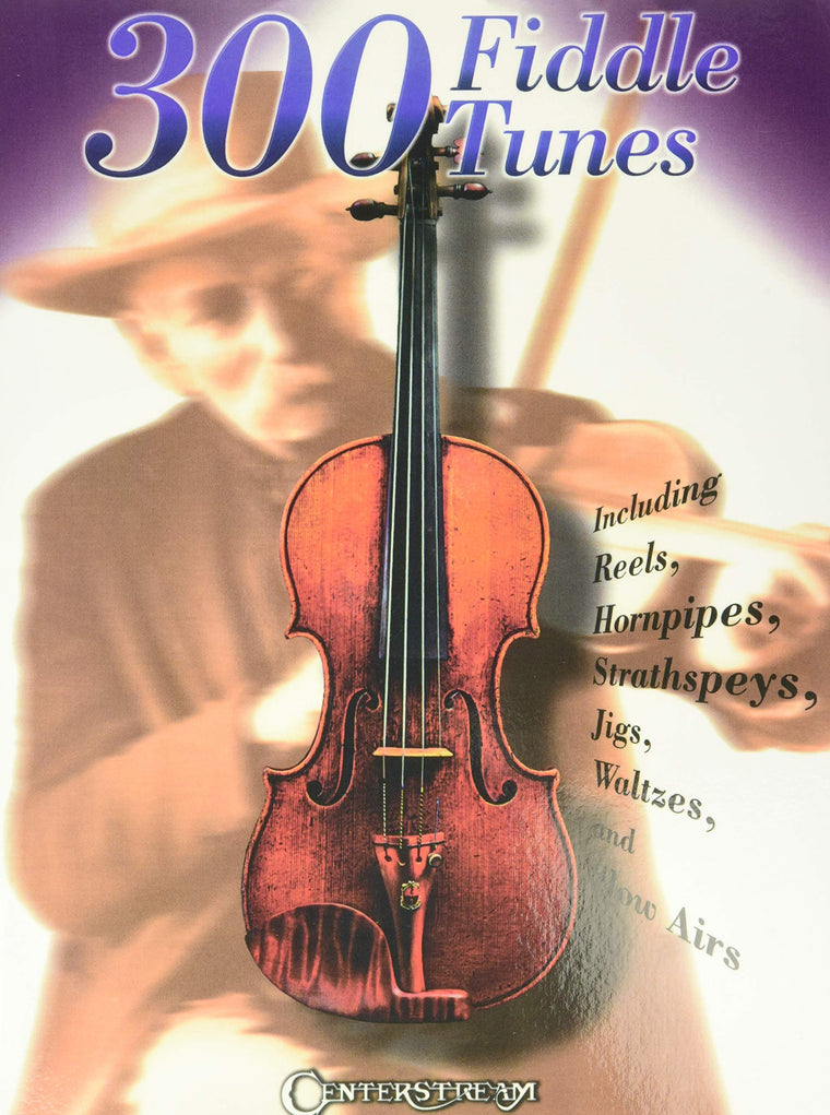 300 Fiddle Tunes for Violin and Fiddle Players  Traditional Reels, Jigs, Hornpipes, Strathspeys, Waltzes and Slow Airs  Folk Tune Collection in Standard Notation for Solo Playing