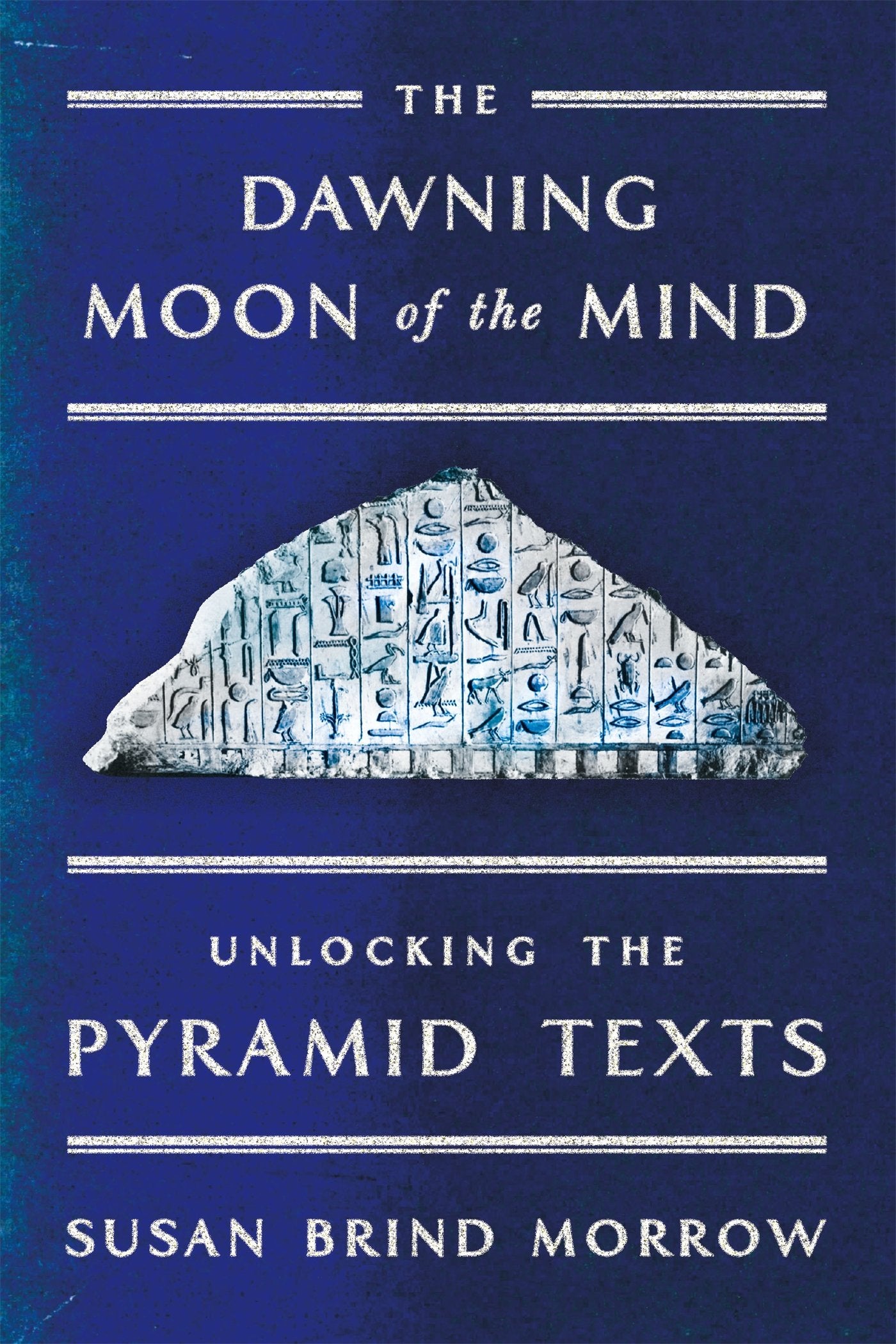 The Dawning Moon of the Mind: Unlocking the Pyramid Texts by