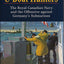 The U-Boat Hunters: The Royal Canadian Navy and the Offensive Against Germany's Submarines