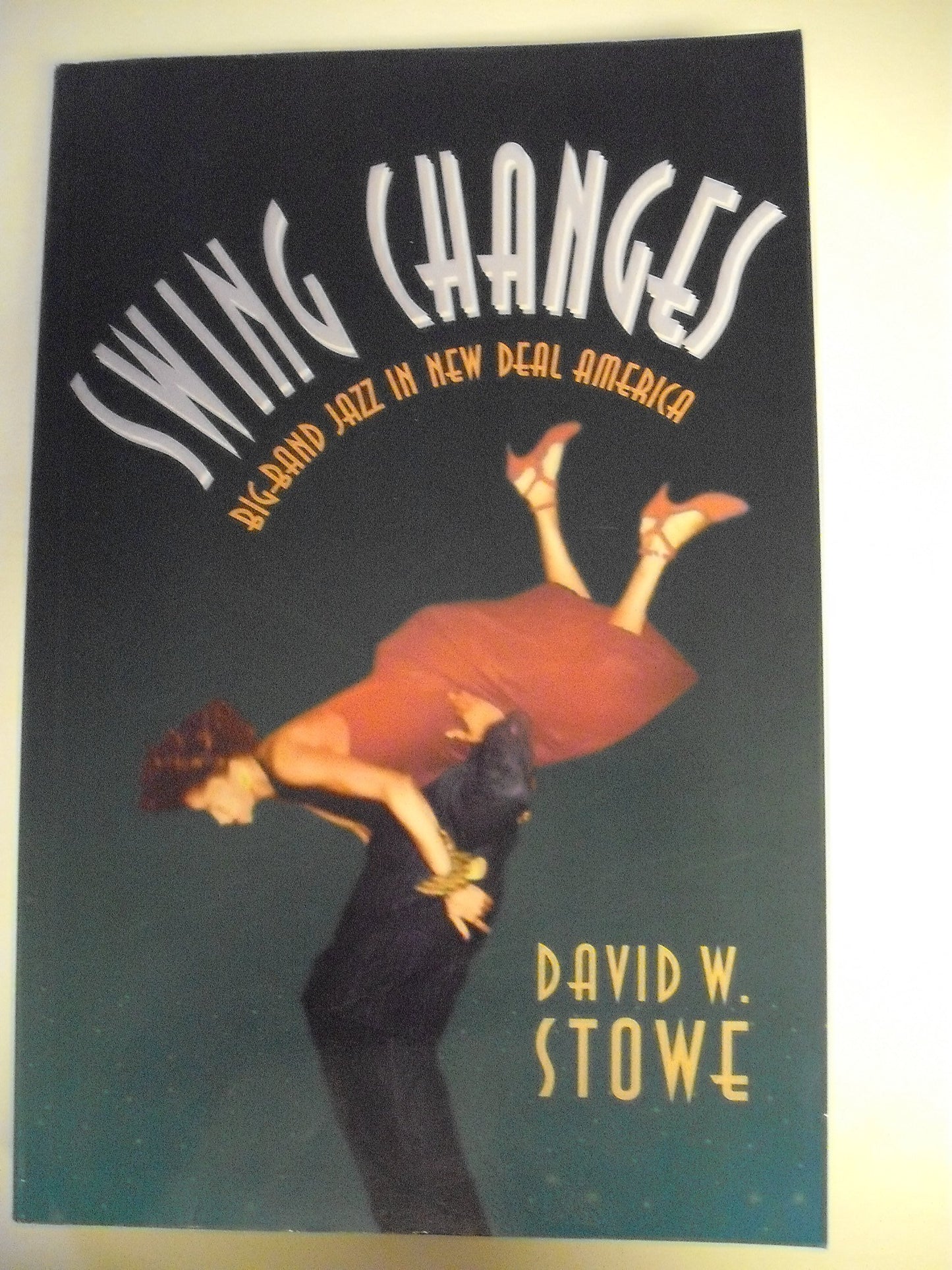 Swing Changes: Big-Band Jazz in New Deal America by Stowe, D