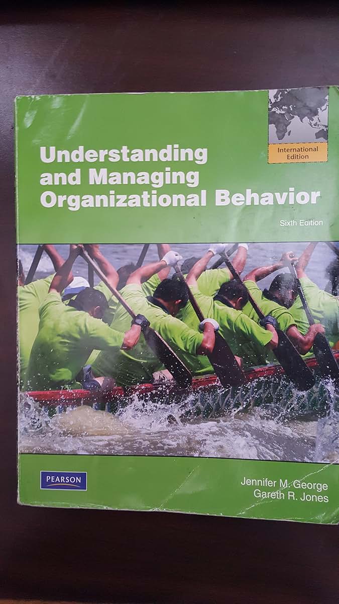 Understanding and Managing Organizational Behavior by George