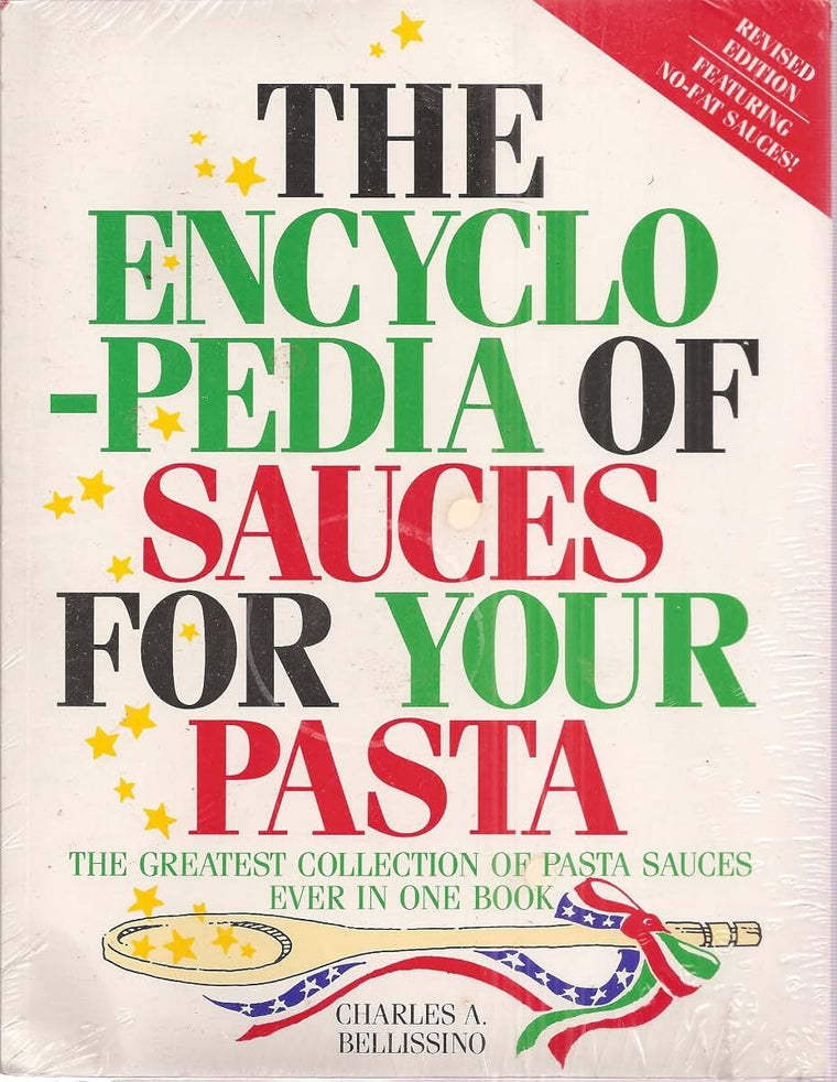 The Encyclopedia of Sauces for Your Pasta: The Greatest Collection of Pasta Sauces Ever in One Book