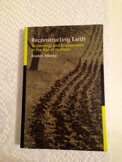 Reconstructing Earth: Technology and Environment in the Age of Humans