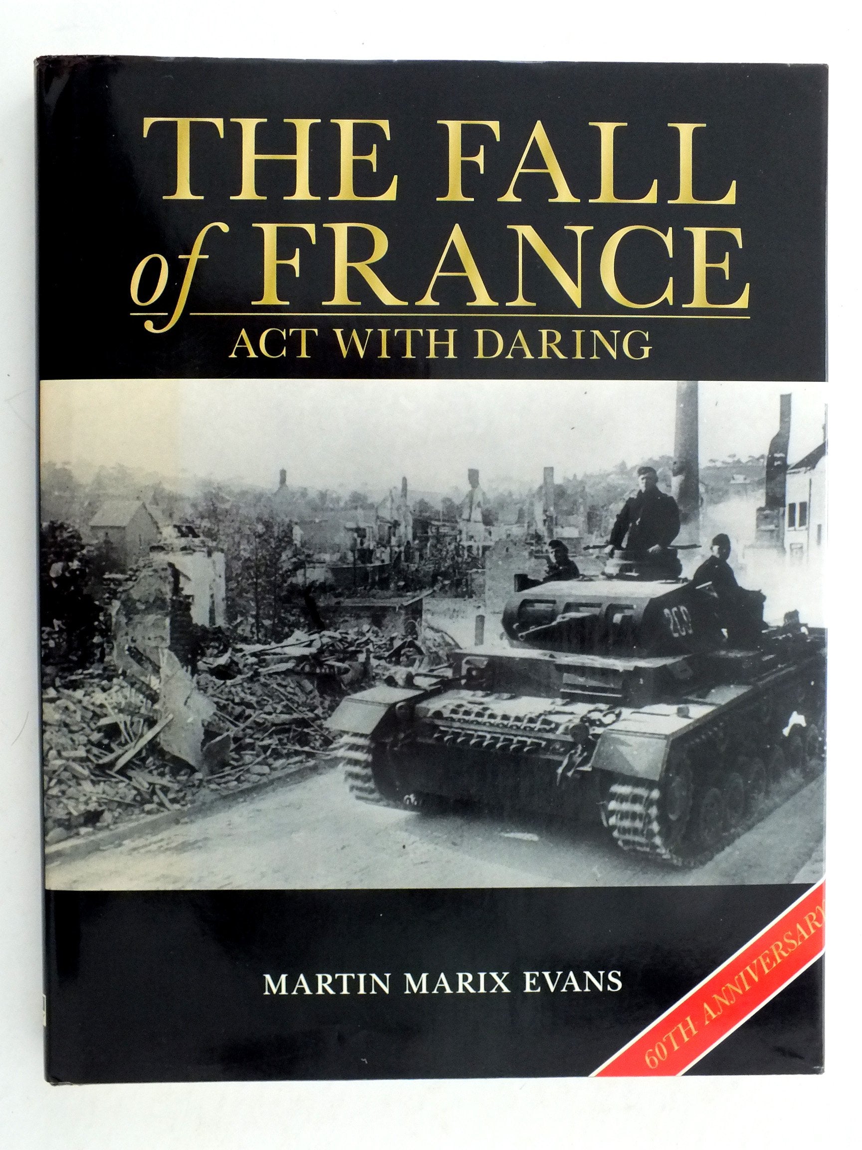 The Fall of France : Act with Daring : May-June 1940