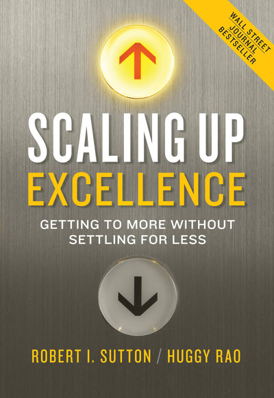 Scaling Up Excellence: Getting to More Without Settling for