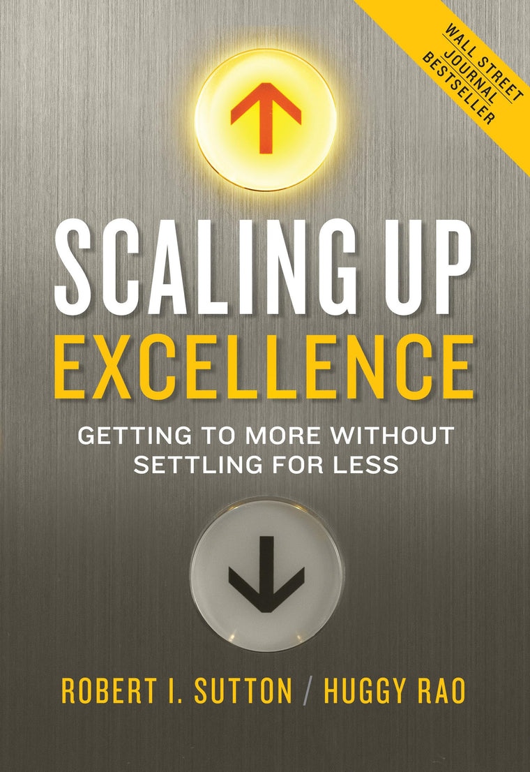 Scaling Up Excellence: Getting to More Without Settling for Less