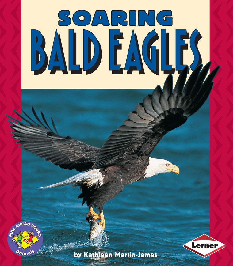 Soaring Bald Eagles (Pull Ahead Books  Animals)