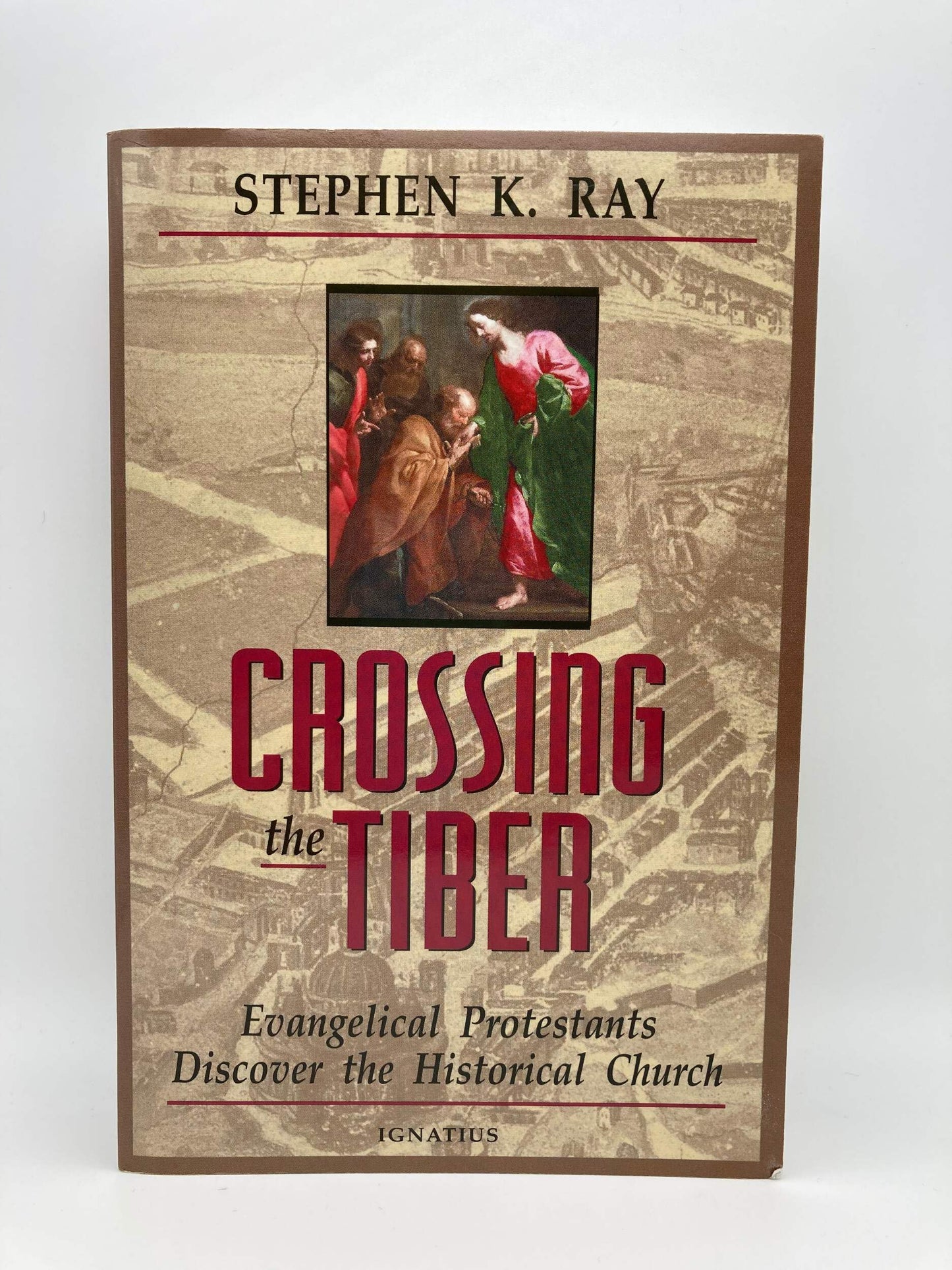 Crossing the Tiber: Evangelical Protestants Discover the His