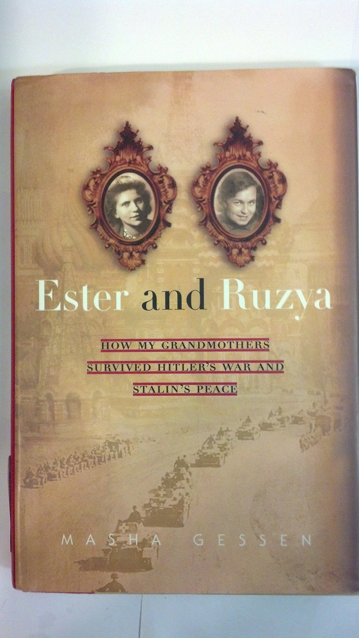 Ester and Ruzya: How My Grandmothers Survived Hitler's War and Stalin's Peace