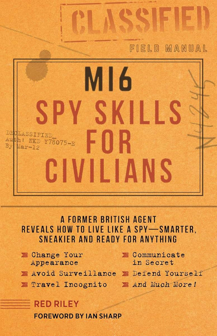 MI6 Spy Skills for Civilians: A former British agent reveals how to live like a spy - smarter, sneakier and ready for anything