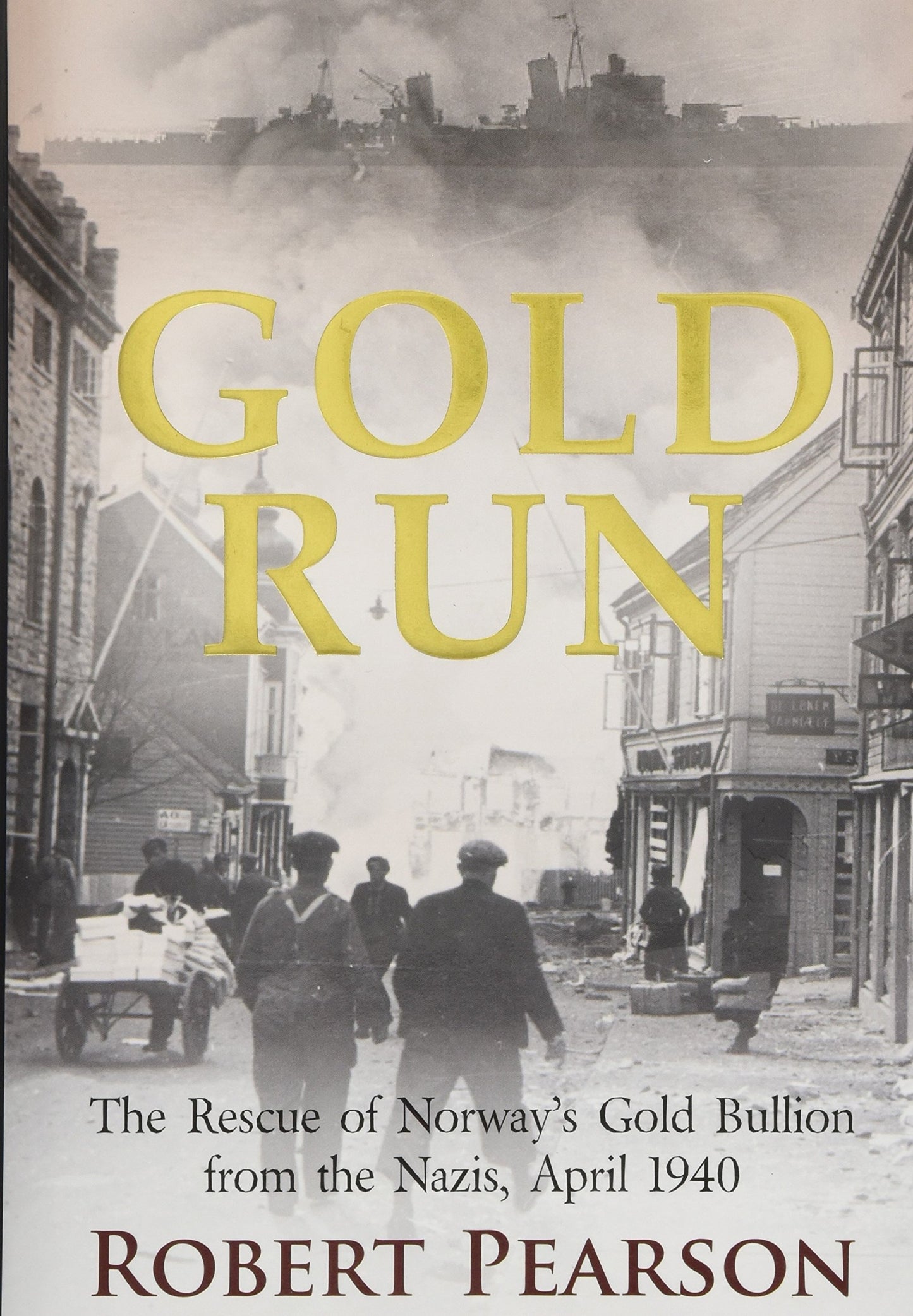 Gold Run: The Rescue of Norways Gold Bullion from the Nazis,