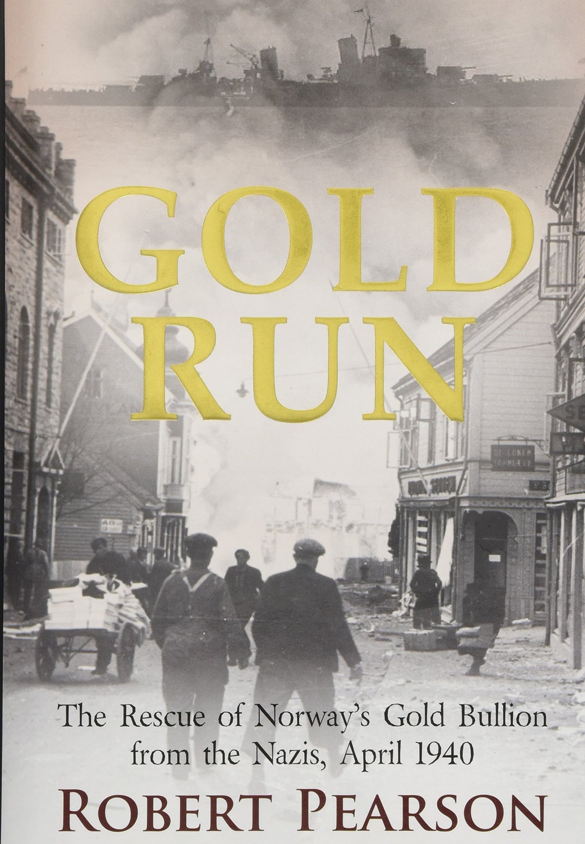 Gold Run: The Rescue of Norways Gold Bullion from the Nazis, 1940