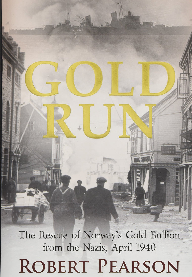 Gold Run: The Rescue of Norways Gold Bullion from the Nazis, 1940