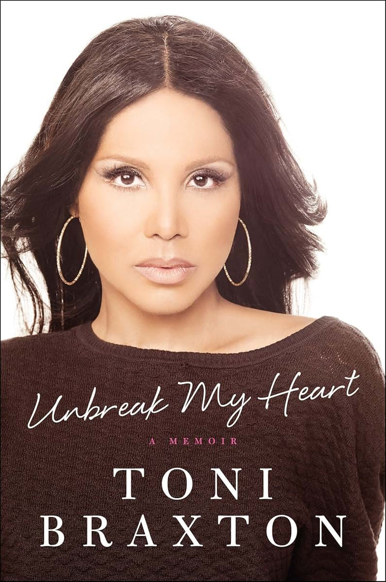 Unbreak My Heart: A Memoir by Toni Braxton