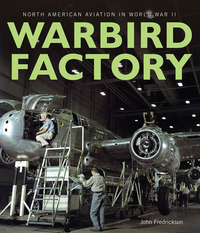 Warbird Factory: North American Aviation in World War II