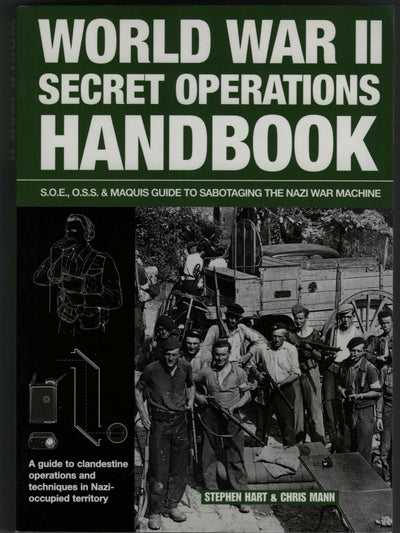 World War II Secret Operations Handbook: S.O.E., O.S.S. & Maquis Guide: How to Sabotaging the Nazi War Machine