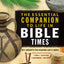 The Essential Companion to Life in Bible Times: Key Insights for Reading God's Word (Essential Bible Companion Series)