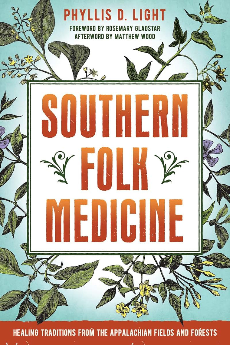 Southern Folk Medicine: Healing Traditions from the Appalachian Fields and Forests