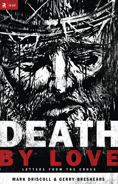 Death by Love (Paperback Edition): Letters from the Cross (Re:Lit:Vintage Jesus)