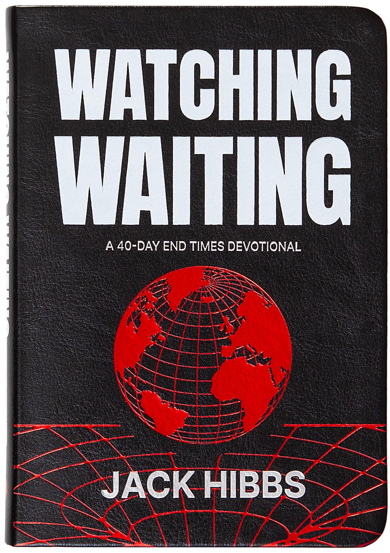 Watching Waiting: A 40-Day End Times Devotional - Living today in light of tomorrow