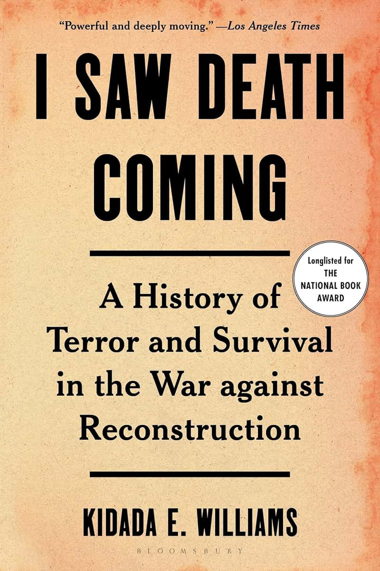 I Saw Death Coming: A History of Terror and Survival in the War Against Reconstruction