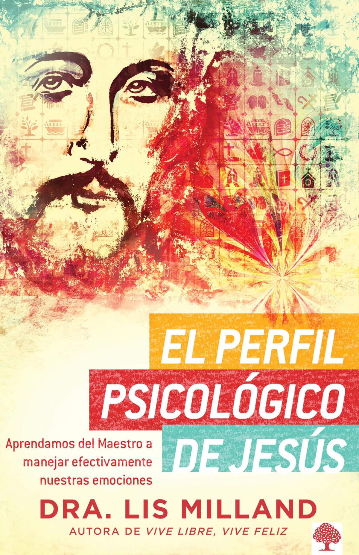 El perfil psicolgico de Jess: Aprendamos del Maestro a manejar efectivamente nuestras emociones (Spanish Edition)